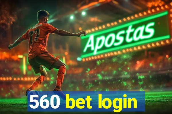 560 bet login