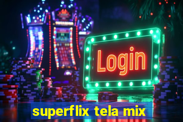 superflix tela mix