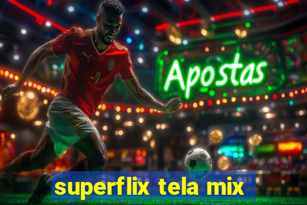 superflix tela mix