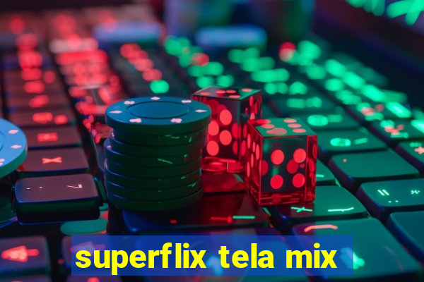 superflix tela mix