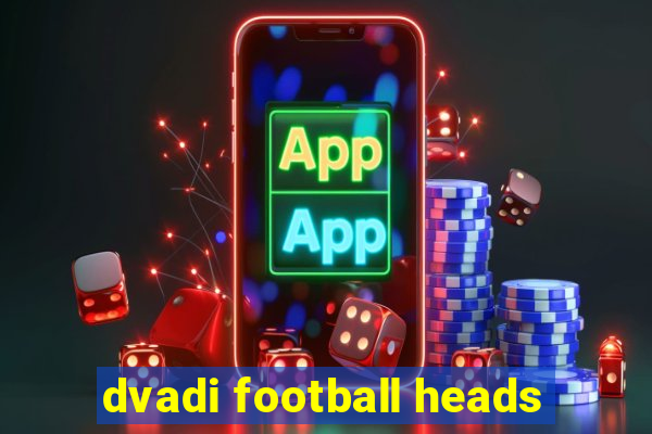 dvadi football heads