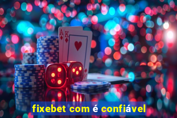fixebet com é confiável