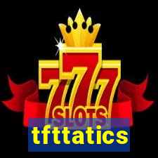 tfttatics