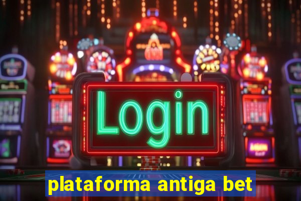 plataforma antiga bet