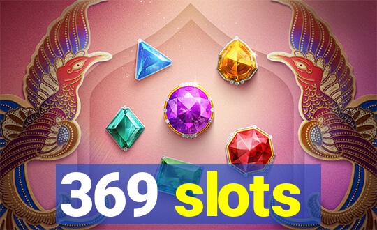 369 slots
