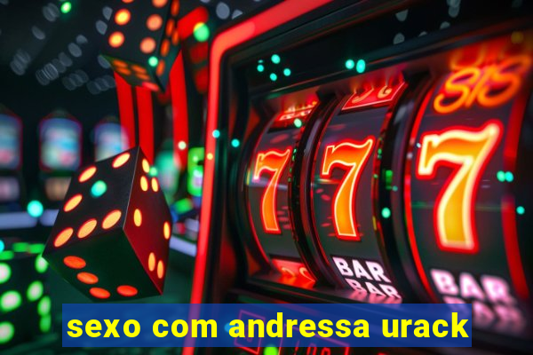 sexo com andressa urack
