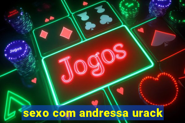 sexo com andressa urack
