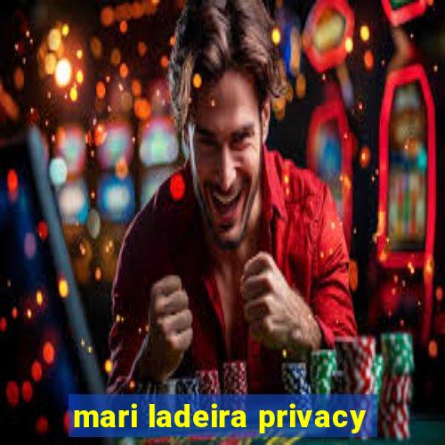 mari ladeira privacy