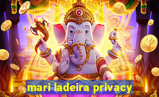 mari ladeira privacy