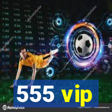 555 vip