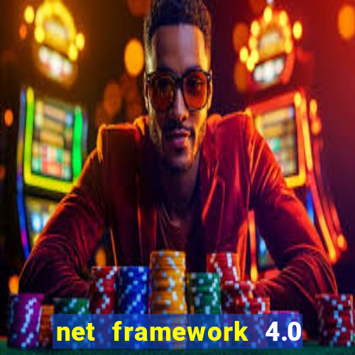 net framework 4.0 v 30319 windows 7 64 bit