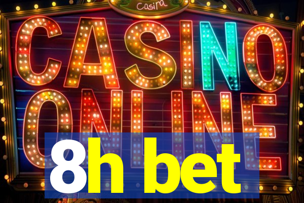 8h bet
