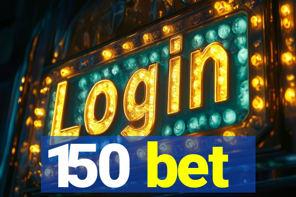150 bet