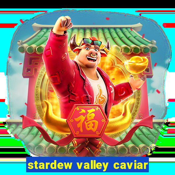 stardew valley caviar