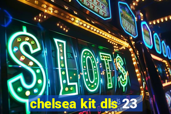 chelsea kit dls 23