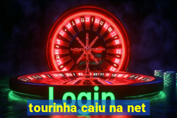 tourinha caiu na net