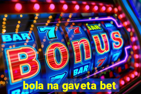 bola na gaveta bet