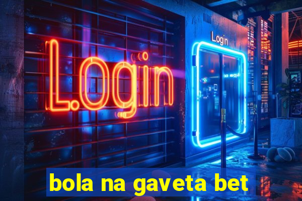 bola na gaveta bet
