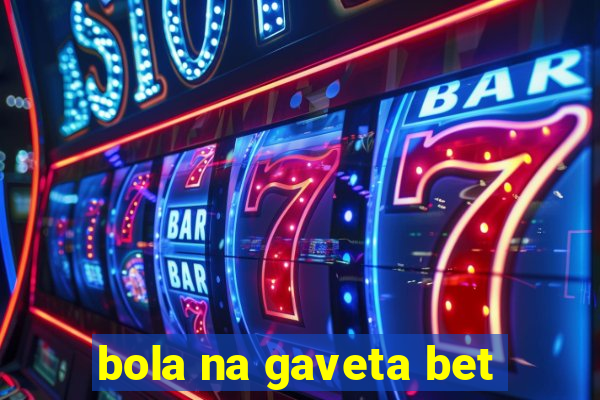 bola na gaveta bet
