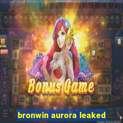 bronwin aurora leaked