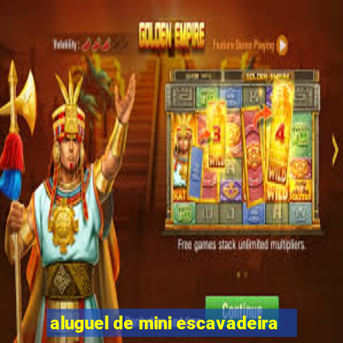 aluguel de mini escavadeira