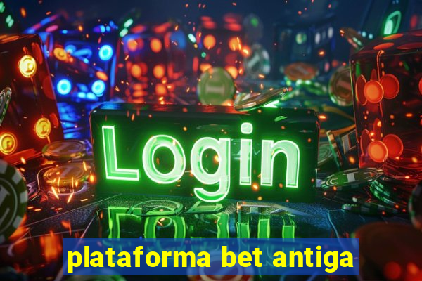 plataforma bet antiga