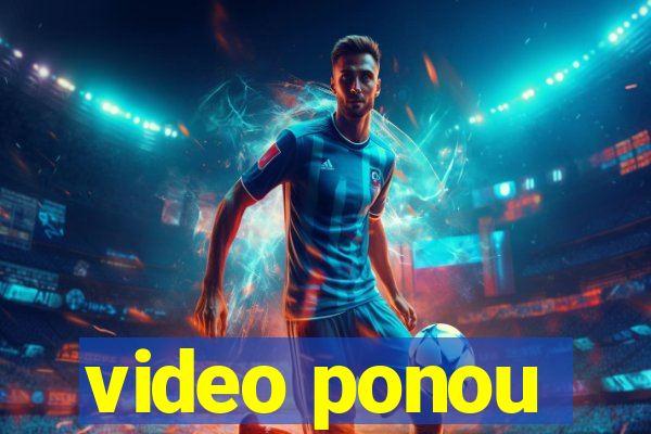 video ponou