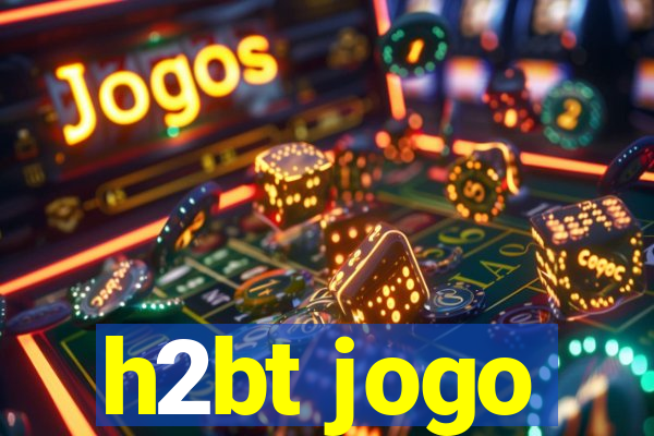 h2bt jogo