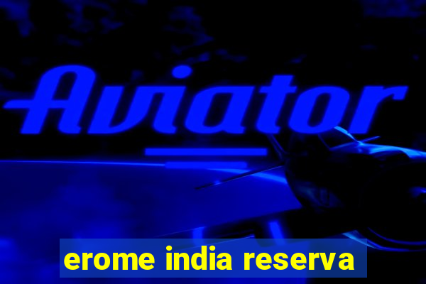 erome india reserva