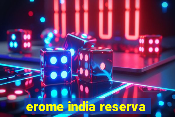 erome india reserva