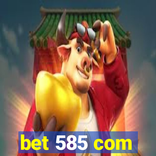 bet 585 com
