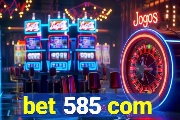 bet 585 com