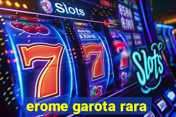 erome garota rara