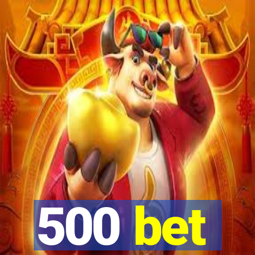500 bet