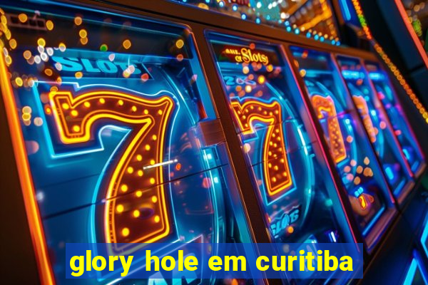 glory hole em curitiba