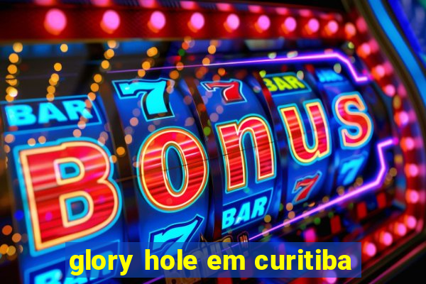 glory hole em curitiba