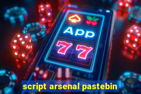 script arsenal pastebin