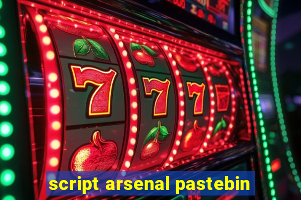 script arsenal pastebin
