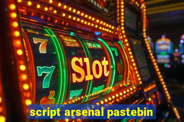 script arsenal pastebin