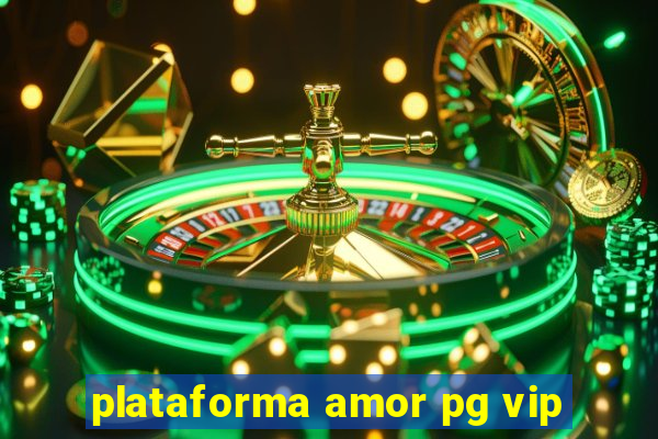 plataforma amor pg vip