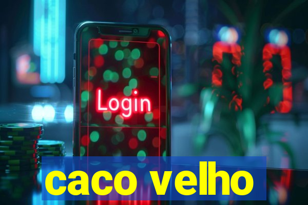 caco velho