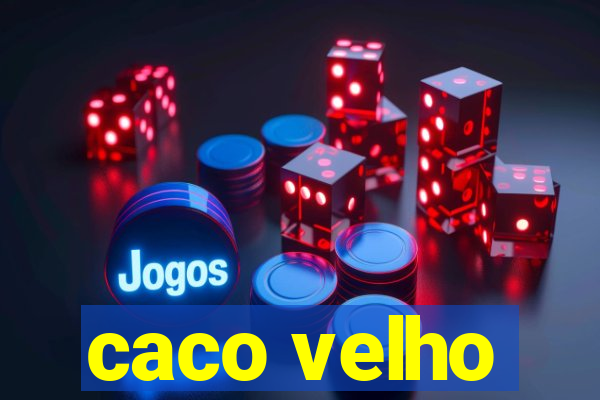 caco velho