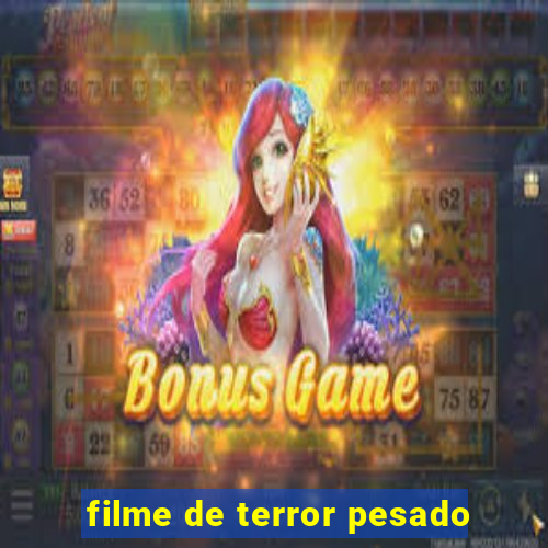 filme de terror pesado