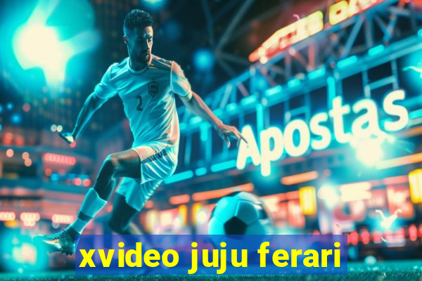 xvideo juju ferari
