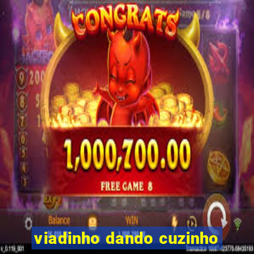 viadinho dando cuzinho