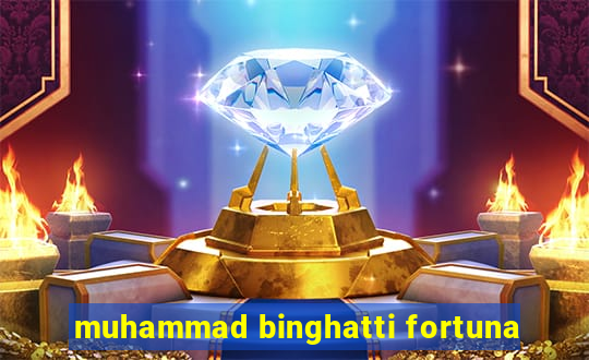 muhammad binghatti fortuna
