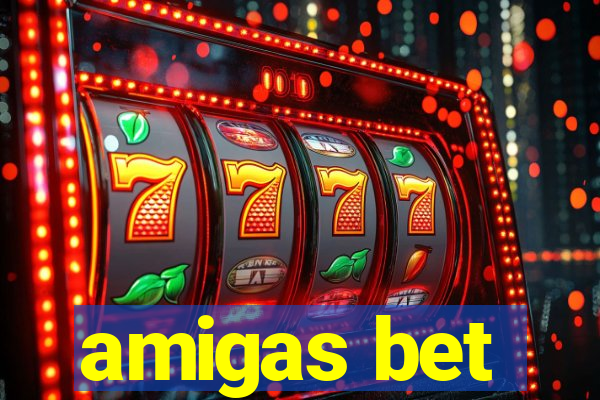 amigas bet