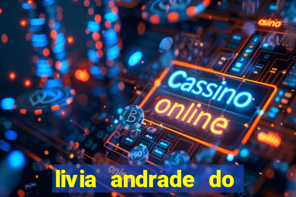 livia andrade do silvio santos nua