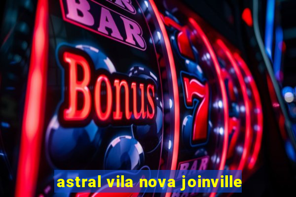 astral vila nova joinville