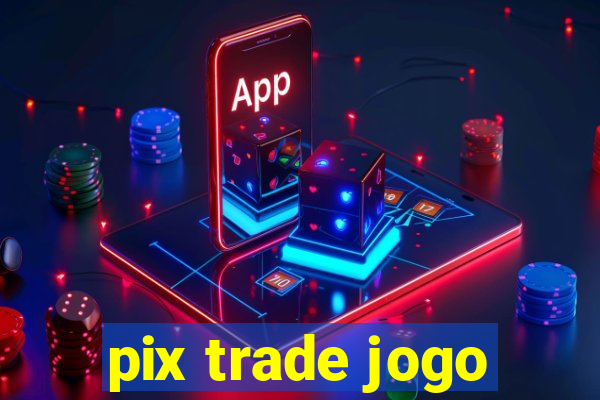 pix trade jogo